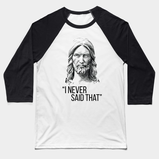 Jesus Never Said That Baseball T-Shirt by polliadesign